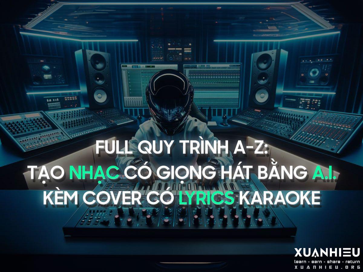 Full quy trình tạo nhạc kèm Cover có lyrics karaoke bằng AI